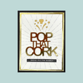 Pop That Cork
